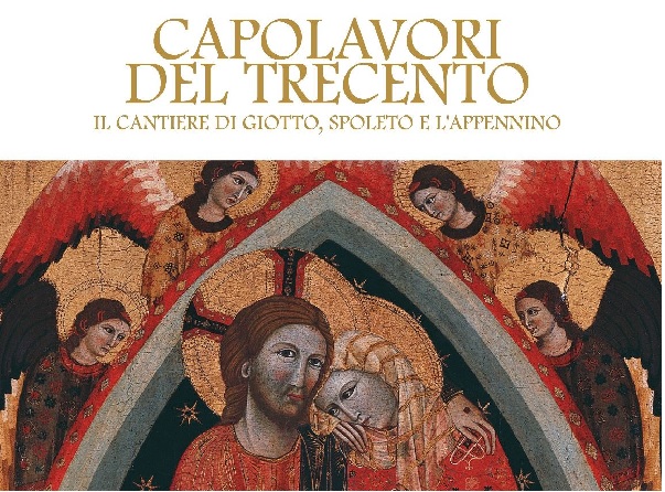 Capolavori del 300. Il cantiere di Giotto, Spoleto e l'Appenino