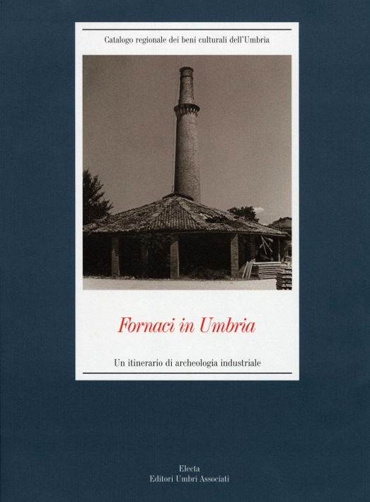 Fornaci in Umbria / Un itinerario di archeologia industriale 